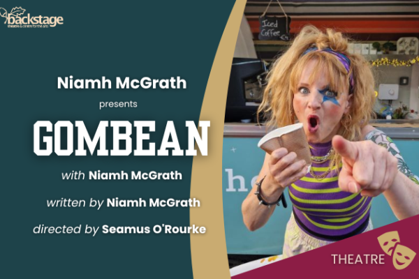 Image featuring Gombean show title, show information, Backtstage Theatre logo and a mid shot of Niamh McGrath comically crushing a paper cup in her right hand whilst pointing aggressively to the camera with her left index finger