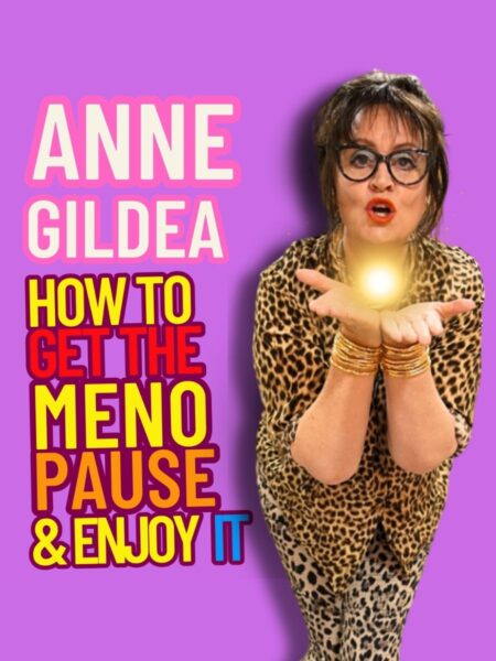 Anne Gildea - How To Get the Menopause and Enjoy It