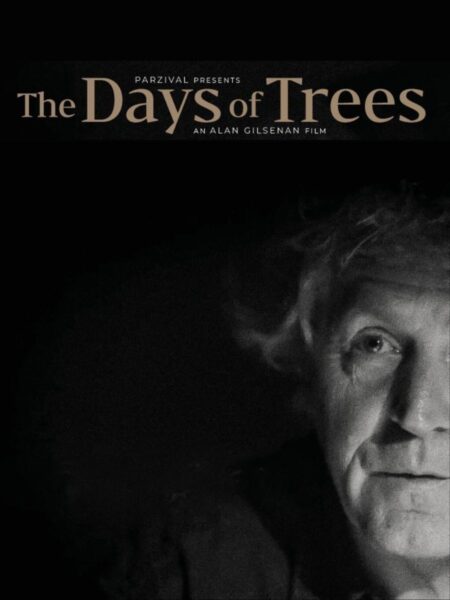 Monochromatic image of an older man's face in close-up, the left side of which is out of frame. The words "Parzival Presents The Days of Trees an Alan Gilsenan film" are overlaid on top.