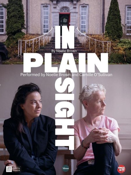 In Plain Sight by Noelle Brown. The upper half shows the entrance of a large country house with stone steps and white railings leading to a red front door. The lower half features two women seated indoors, facing opposite directions with thoughtful, distant expressions—one with dark hair wearing a black jacket, the other with short grey hair wearing a pale pink T-shirt. The title IN PLAIN SIGHT appears in large bold white letters across the centre, with credits for writer Noelle Brown, performers Noelle Brown and Camille O'Sullivan, and logos for the Arts Council, Funding Theatre, Backstage Theatre, and Once Off Productions along the bottom.